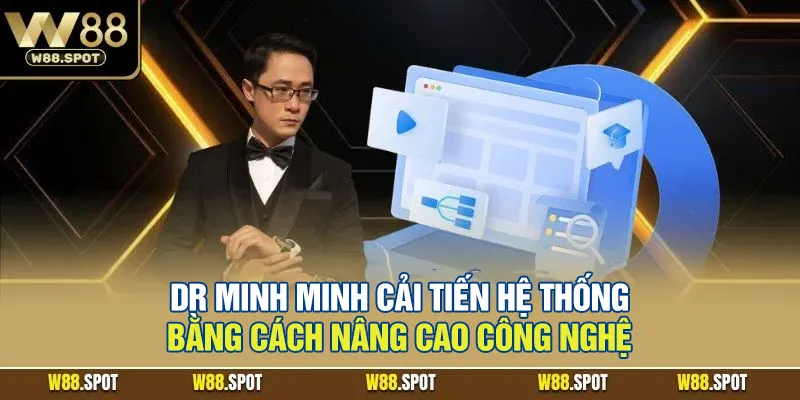Mr Minh Minh cải tiến hệ thống bằng cách nâng cao công nghệ