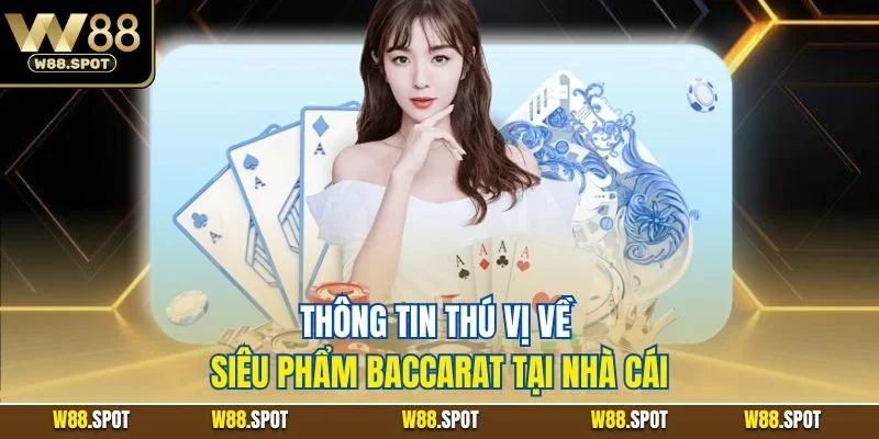 Thông tin thú vị về siêu phẩm Baccarat tại nhà cái